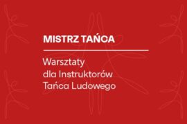 Zdjęcie: NIMiT: Nabór zgłoszeń do programu „Mistrz Tańca. Warsztaty dla Instruktorów Tańca Ludowego” – edycja I/2025