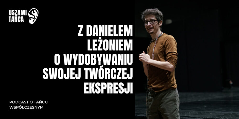 Podcast „Uszami tańca”: Daniel Leżoń