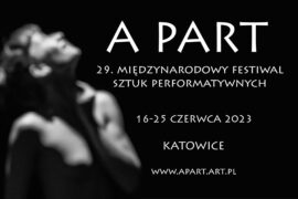Zdjęcie: Katowice: 29. edycja Międzynarodowego Festiwalu Sztuk Performatywnych A Part