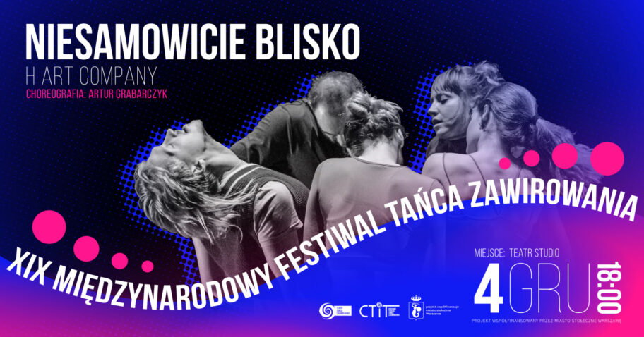 Zdjęcie: Warszawa/ 19. Festiwal Teatrów Tańca Zawirowania: h.art „Niesamowicie blisko” – chor. Artur Grabarczyk