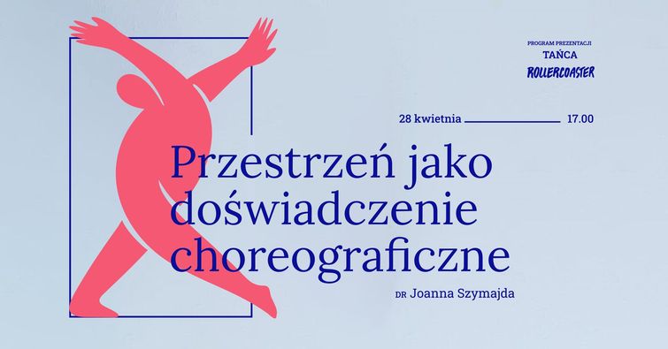 Zdjęcie: Kraków / „Rollercoaster” 2024: Wykład Joanny Szymajdy „Przestrzeń jako doświadczenie choreograficzne”