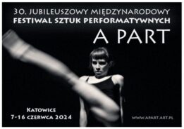 Zdjęcie: Katowice: 30. Jubileuszowy Międzynarodowy Festiwal Sztuk Performatywnych A Part