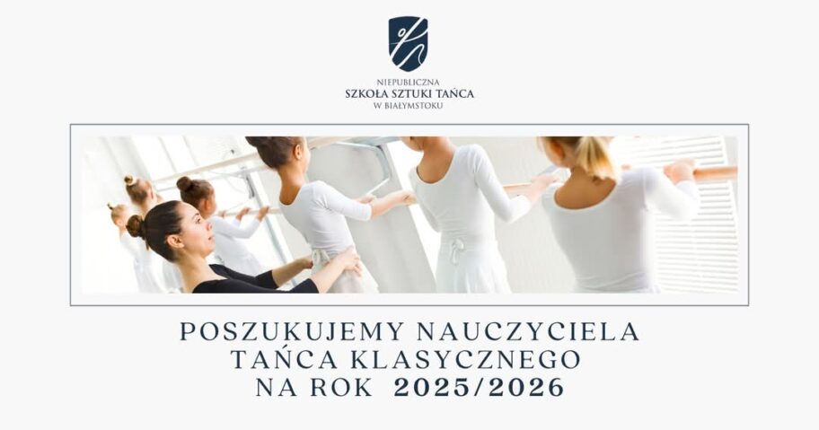 Zdjęcie: Białystok: Niepubliczna Szkoła Sztuki Tańca poszukuje nauczyciela tańca klasycznego