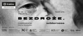 Zdjęcie: Kraków: Premiera spektaklu „BEZDROŻE. wilderness” w choreografii Marty Wołowiec