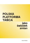 Zdjęcie: „Polska Platforma Tańca jako świadek zmian” – publikacja Anny Królicy