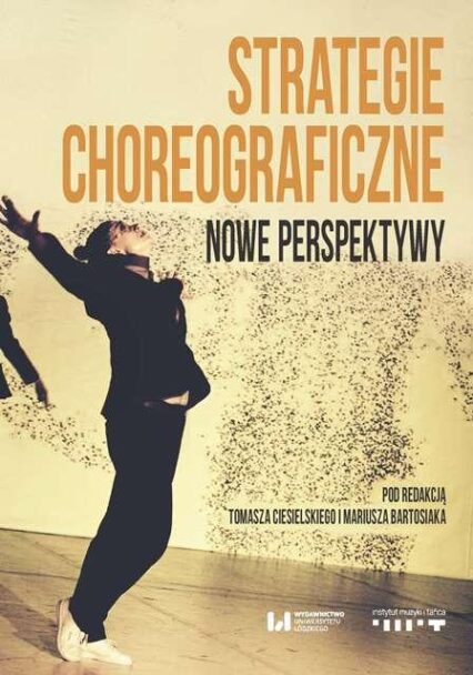 Zdjęcie: IMiT/Program wydawniczy 2017: Ukazała się książka „Strategie choreograficzne. Nowe perspektywy”
