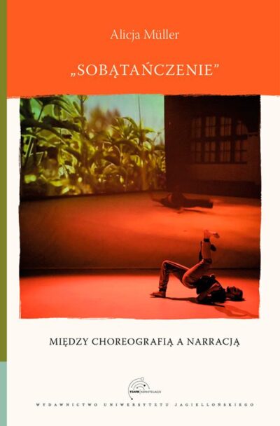 Zdjęcie: Ukazała się książka „Sobątańczenie. Między choreografią a narracją” Alicji Müller