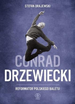 Zdjęcie: Ukazała się książka „Conrad Drzewiecki. Reformator polskiego baletu”