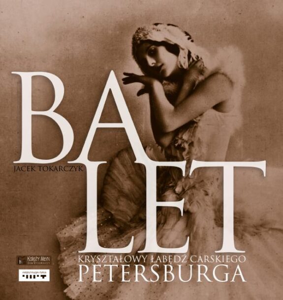 Zdjęcie: I edycja „Programu wydawniczego”: „Balet. Kryształowy łabędź carskiego Petersburga” Jacka Tokarczyka