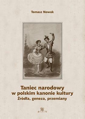Zdjęcie: Ukazała się książka Tomasza Nowaka „Taniec narodowy w polskim kanonie kultury”