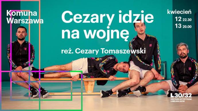 Zdjęcie: Warszawa: Komuna//Warszawa „Cezary idzie na wojnę” – reż. Cezary Tomaszewski