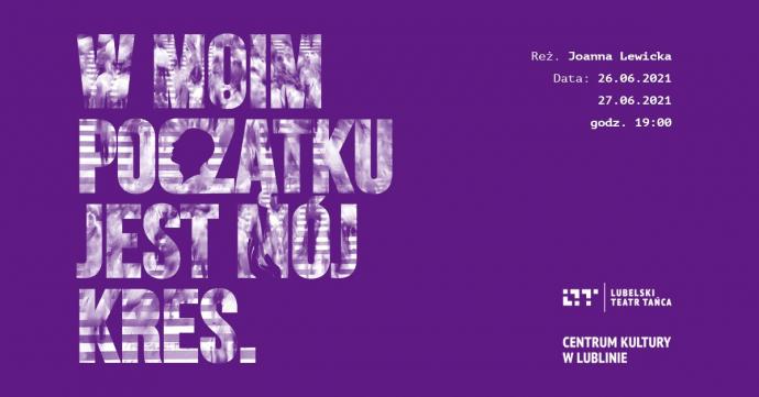 Zdjęcie: Lublin/Lubelski Teatr Tańca: W moim początku jest mój kres reż. Joanna Lewicka