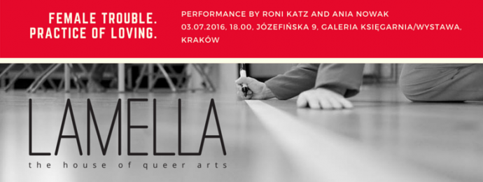 Zdjęcie: Kraków/Lamella – the house of queer arts: Ania Nowak i Roni Katz „Female trouble. Practice of loving” – performans